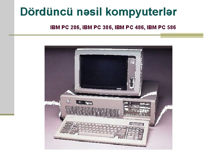 Dördüncü nəsil kompyuterlər IBM PC 286, IBM PC 386, IBM PC 486, IBM PC