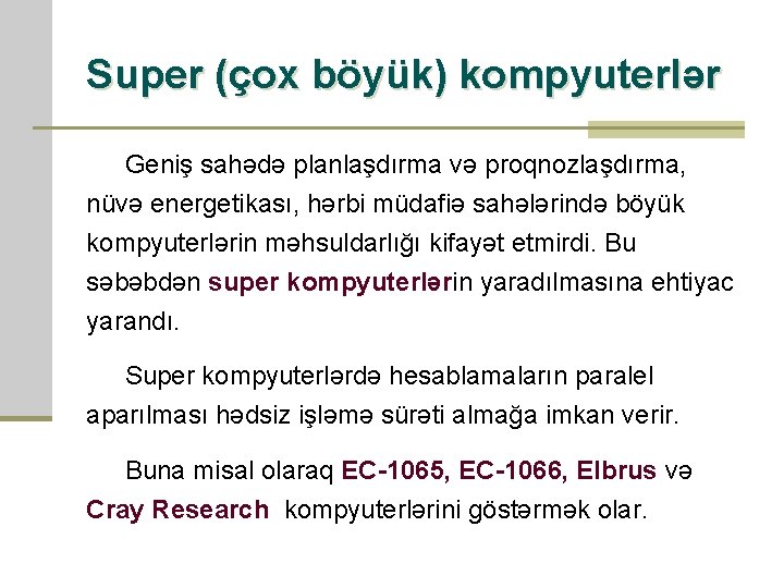 Super (çox böyük) kompyuterlər Geniş sahədə planlaşdırma və proqnozlaşdırma, nüvə energetikası, hərbi müdafiə sahələrində