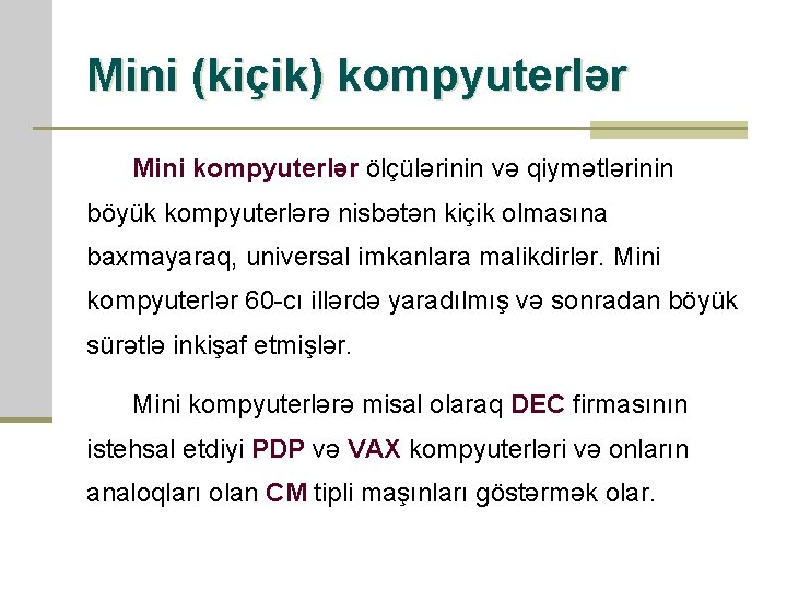 Mini (kiçik) kompyuterlər Mini kompyuterlər ölçülərinin və qiymətlərinin böyük kompyuterlərə nisbətən kiçik olmasına baxmayaraq,