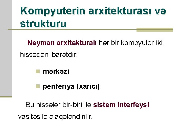 Kompyuterin arxitekturası və strukturu Neyman arxitekturalı hər bir kompyuter iki hissədən ibarətdir: n mərkəzi