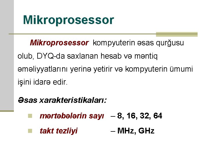Mikroprosessor kompyuterin əsas qurğusu olub, DYQ-da saxlanan hesab və məntiq əməliyyatlarını yerinə yetirir və