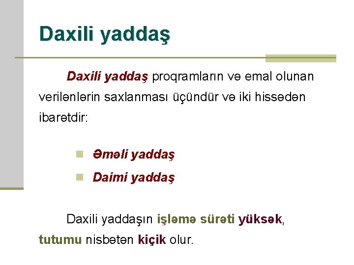 Daxili yaddaş proqramların və emal olunan verilənlərin saxlanması üçündür və iki hissədən ibarətdir: n