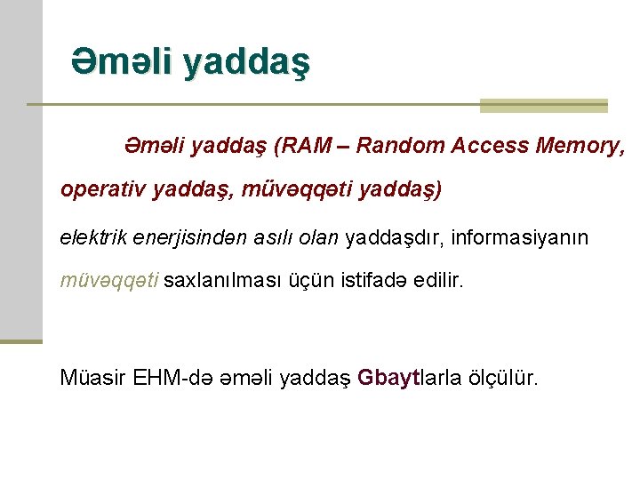Əməli yaddaş (RAM – Random Access Memory, operativ yaddaş, müvəqqəti yaddaş) elektrik enerjisindən asılı