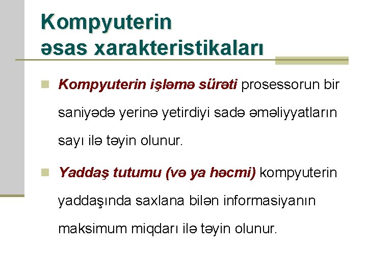 Kompyuterin əsas xarakteristikaları n Kompyuterin işləmə sürəti prosessorun bir saniyədə yerinə yetirdiyi sadə əməliyyatların