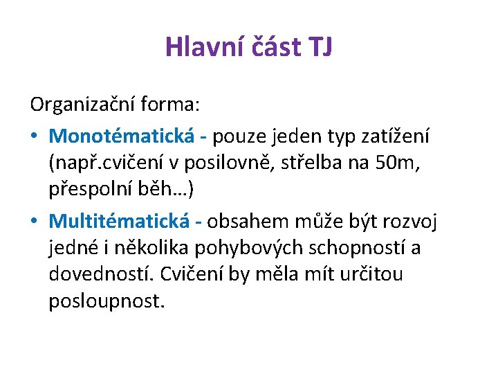 Hlavní část TJ Organizační forma: • Monotématická - pouze jeden typ zatížení (např. cvičení