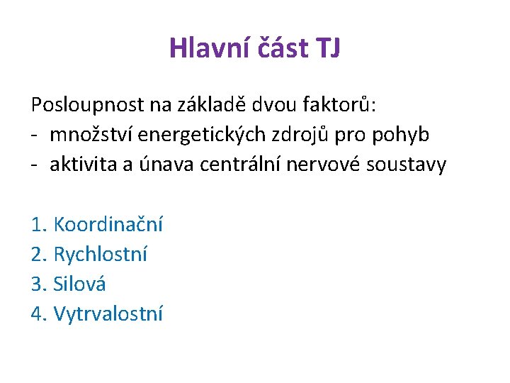 Hlavní část TJ Posloupnost na základě dvou faktorů: - množství energetických zdrojů pro pohyb