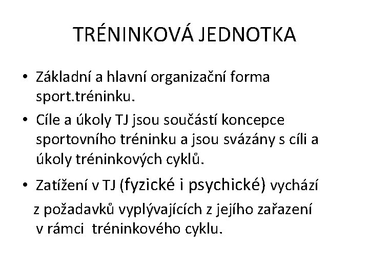 TRÉNINKOVÁ JEDNOTKA • Základní a hlavní organizační forma sport. tréninku. • Cíle a úkoly