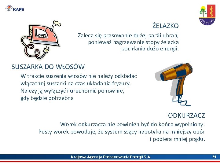 ŻELAZKO Zaleca się prasowanie dużej partii ubrań, ponieważ nagrzewanie stopy żelazka pochłania dużo energii. ŻELAZKO Zaleca się prasowanie dużej partii ubrań, ponieważ nagrzewanie stopy żelazka pochłania dużo energii.