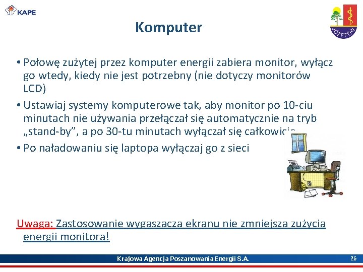 Komputer • Połowę zużytej przez komputer energii zabiera monitor, wyłącz go wtedy, kiedy nie