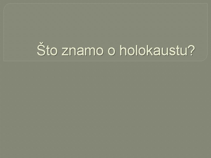 Što znamo o holokaustu? 