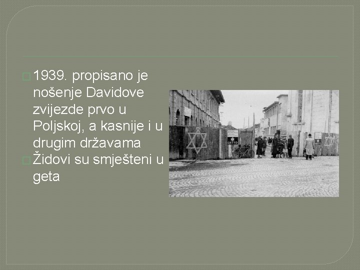 � 1939. propisano je nošenje Davidove zvijezde prvo u Poljskoj, a kasnije i u