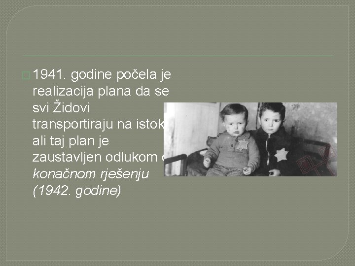 � 1941. godine počela je realizacija plana da se svi Židovi transportiraju na istok,