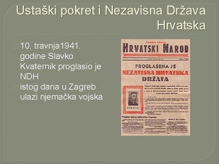 Ustaški pokret i Nezavisna Država Hrvatska � 10. travnja 1941. godine Slavko Kvaternik proglasio
