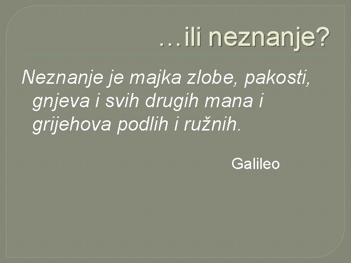 …ili neznanje? Neznanje je majka zlobe, pakosti, gnjeva i svih drugih mana i grijehova