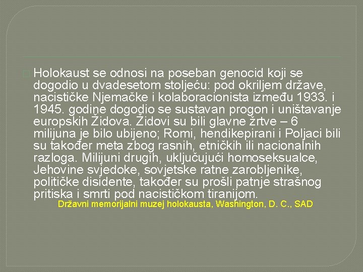 � Holokaust se odnosi na poseban genocid koji se dogodio u dvadesetom stoljeću: pod