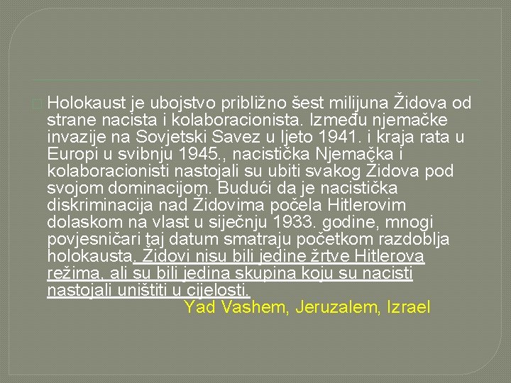 � Holokaust je ubojstvo približno šest milijuna Židova od strane nacista i kolaboracionista. Između