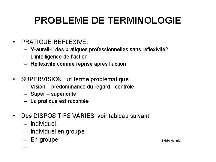 PROBLEME DE TERMINOLOGIE • PRATIQUE REFLEXIVE: – Y-aurait-il des pratiques professionnelles sans réflexivité? –