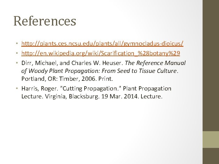 References • http: //plants. ces. ncsu. edu/plants/all/gymnocladus-dioicus/ • http: //en. wikipedia. org/wiki/Scarification_%28 botany%29 •