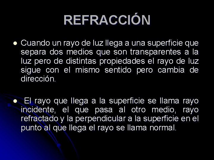 REFRACCIÓN l Cuando un rayo de luz llega a una superficie que separa dos