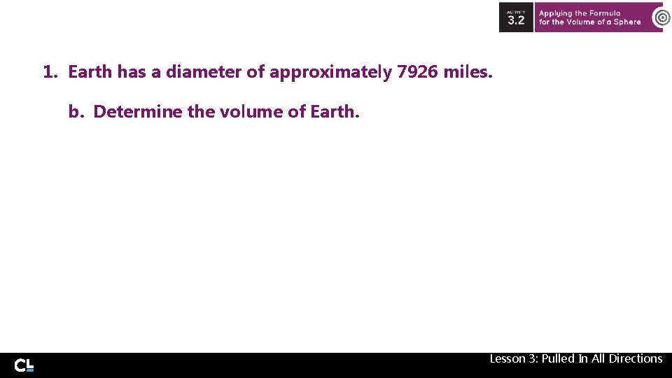 1. Earth has a diameter of approximately 7926 miles. b. Determine the volume of