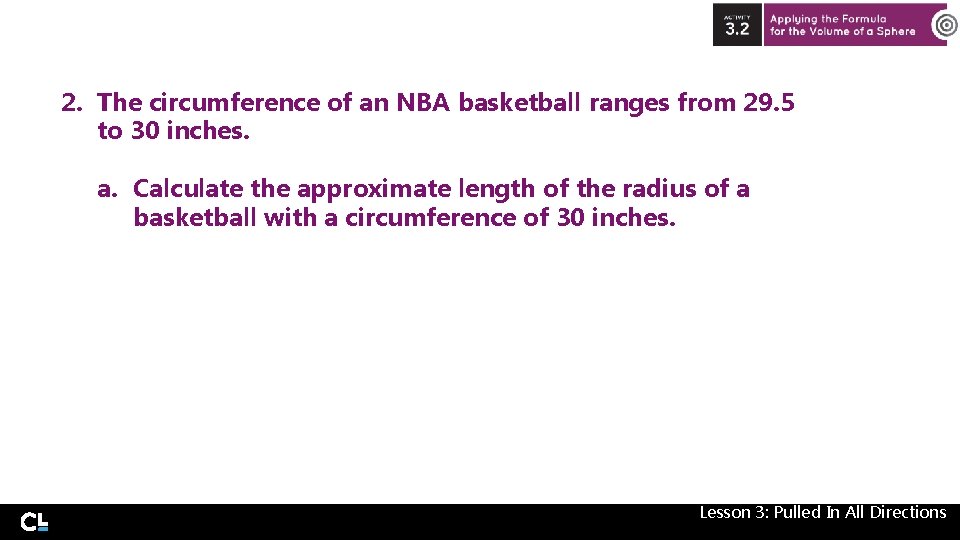2. The circumference of an NBA basketball ranges from 29. 5 to 30 inches.
