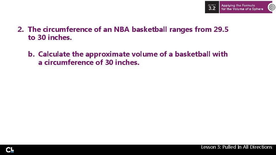2. The circumference of an NBA basketball ranges from 29. 5 to 30 inches.