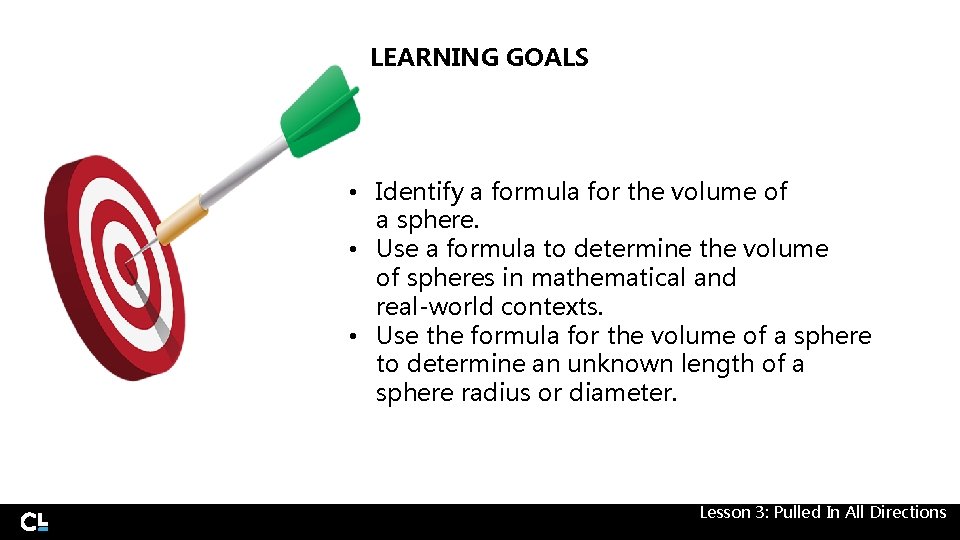 LEARNING GOALS • Identify a formula for the volume of a sphere. • Use