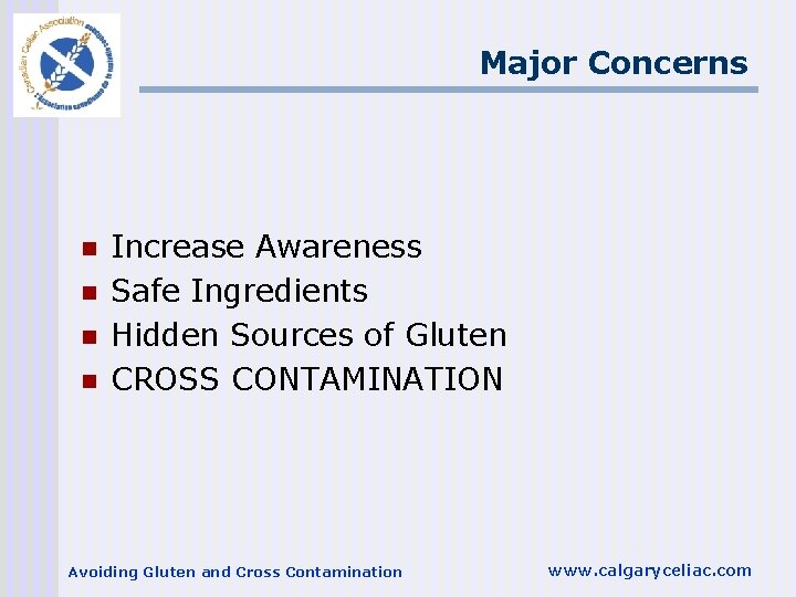 Major Concerns n n Increase Awareness Safe Ingredients Hidden Sources of Gluten CROSS CONTAMINATION