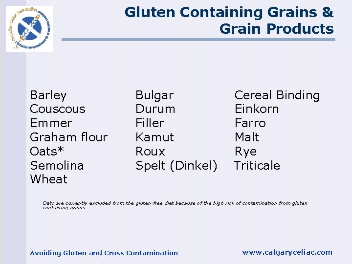 Gluten Containing Grains & Grain Products Barley Couscous Emmer Graham flour Oats* Semolina Wheat