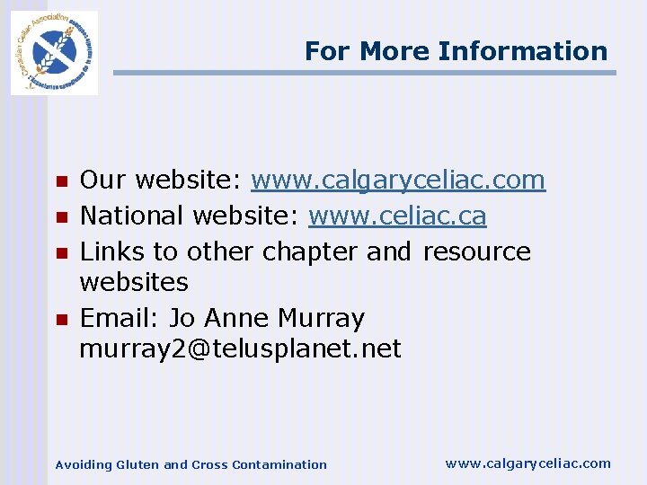 For More Information n n Our website: www. calgaryceliac. com National website: www. celiac.