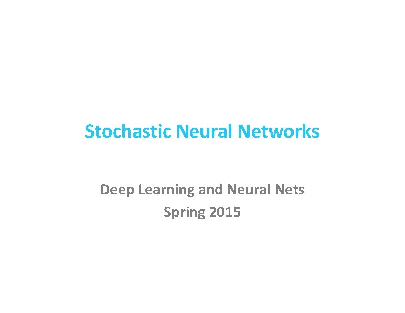 Stochastic Neural Networks Deep Learning and Neural Nets Spring 2015 