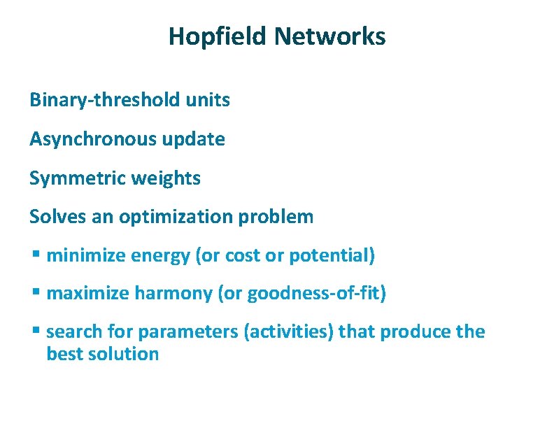 Hopfield Networks ü ü Binary-threshold units Asynchronous update Symmetric weights Solves an optimization problem