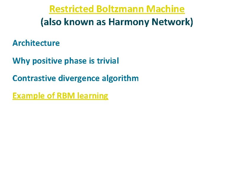 Restricted Boltzmann Machine (also known as Harmony Network) ü ü Architecture Why positive phase