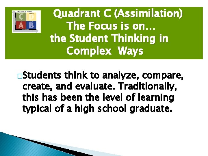 Quadrant C (Assimilation) The Focus is on… the Student Thinking in Complex Ways �Students