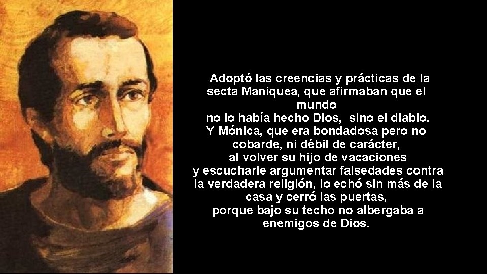 Adoptó las creencias y prácticas de la secta Maniquea, que afirmaban que el mundo