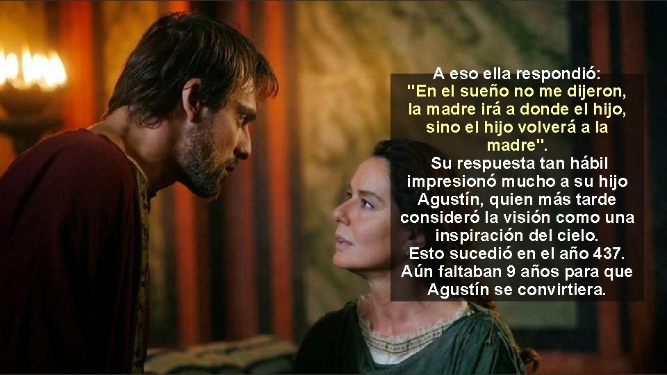 A eso ella respondió: "En el sueño no me dijeron, la madre irá a