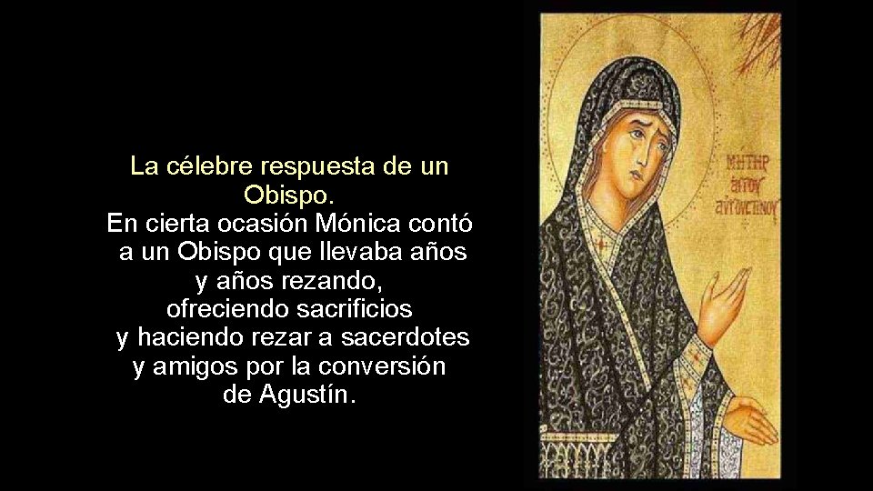 La célebre respuesta de un Obispo. En cierta ocasión Mónica contó a un Obispo