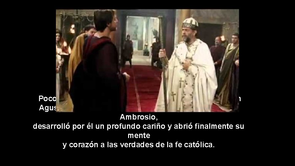 Poco a poco comenzó a operarse un cambio notable en Agustín, escuchaba con gran