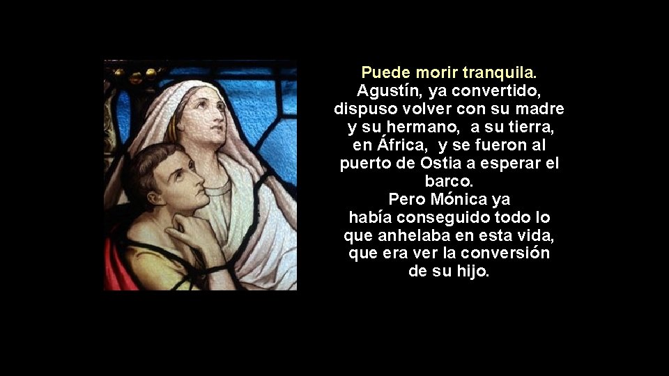 Puede morir tranquila. Agustín, ya convertido, dispuso volver con su madre y su hermano,