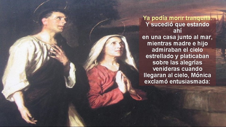 Ya podía morir tranquila. Y sucedió que estando ahí en una casa junto al