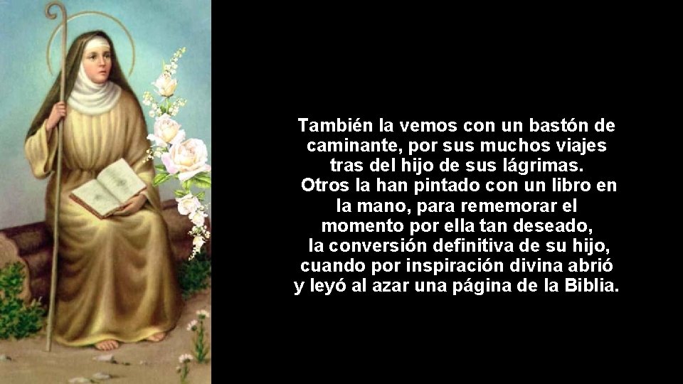 También la vemos con un bastón de caminante, por sus muchos viajes tras del