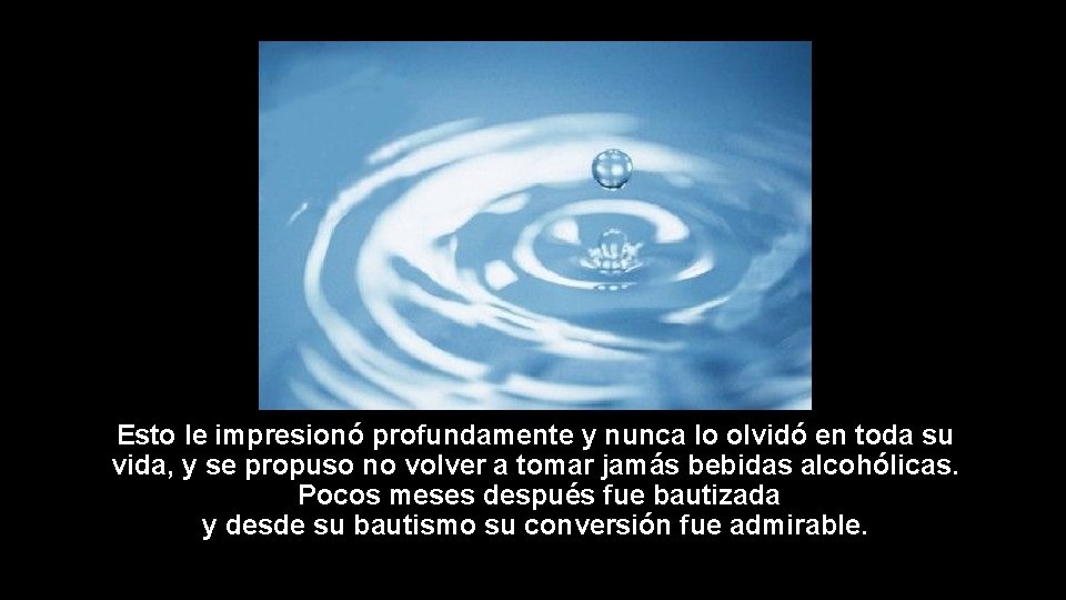 Esto le impresionó profundamente y nunca lo olvidó en toda su vida, y se