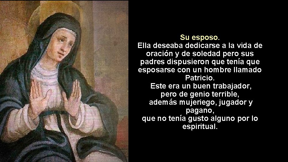 Su esposo. Ella deseaba dedicarse a la vida de oración y de soledad pero
