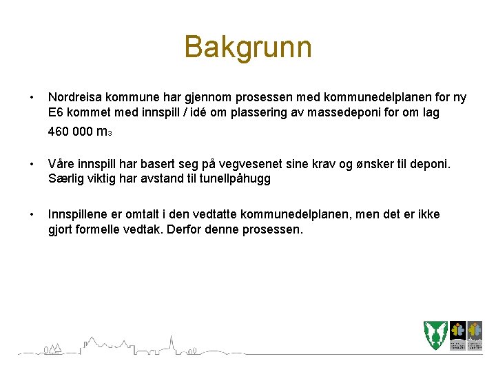 Bakgrunn • Nordreisa kommune har gjennom prosessen med kommunedelplanen for ny E 6 kommet