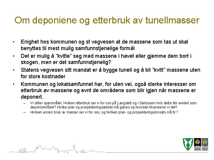 Om deponiene og etterbruk av tunellmasser • • Enighet hos kommunen og st vegvesen