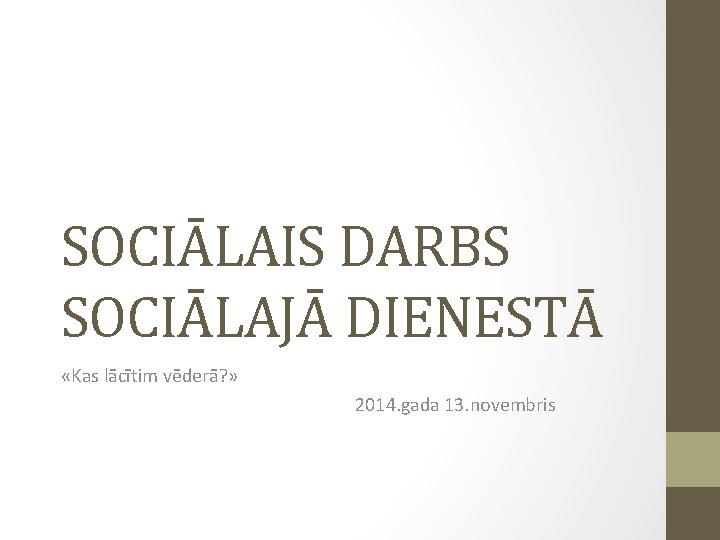 SOCIĀLAIS DARBS SOCIĀLAJĀ DIENESTĀ «Kas lācītim vēderā? » 2014. gada 13. novembris 