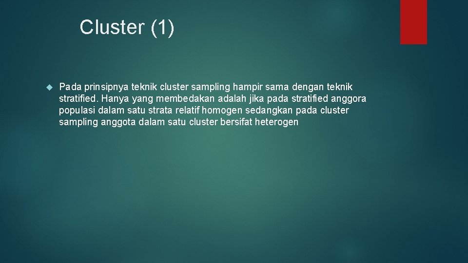 Cluster (1) Pada prinsipnya teknik cluster sampling hampir sama dengan teknik stratified. Hanya yang