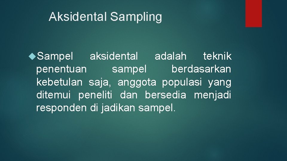 Aksidental Sampling Sampel aksidental adalah teknik penentuan sampel berdasarkan kebetulan saja, anggota populasi yang