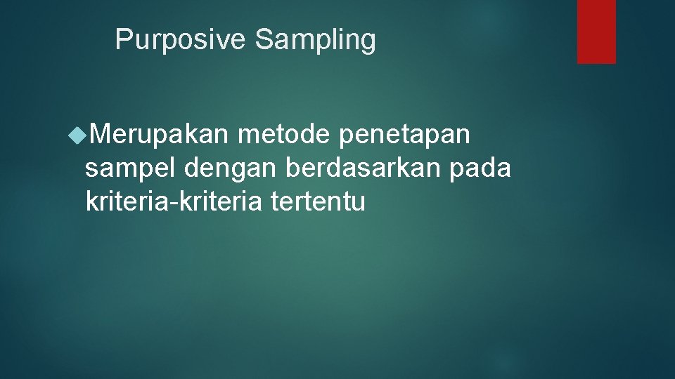 Purposive Sampling Merupakan metode penetapan sampel dengan berdasarkan pada kriteria-kriteria tertentu 