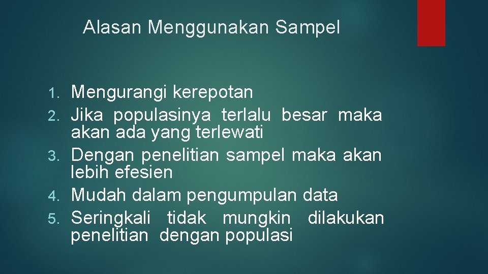 Alasan Menggunakan Sampel 1. 2. 3. 4. 5. Mengurangi kerepotan Jika populasinya terlalu besar